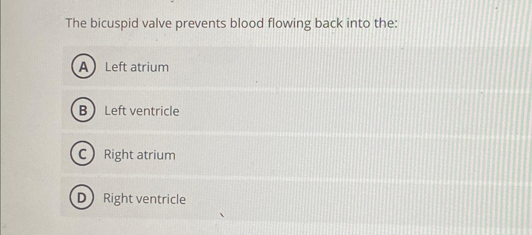 Solved The bicuspid valve prevents blood flowing back into | Chegg.com