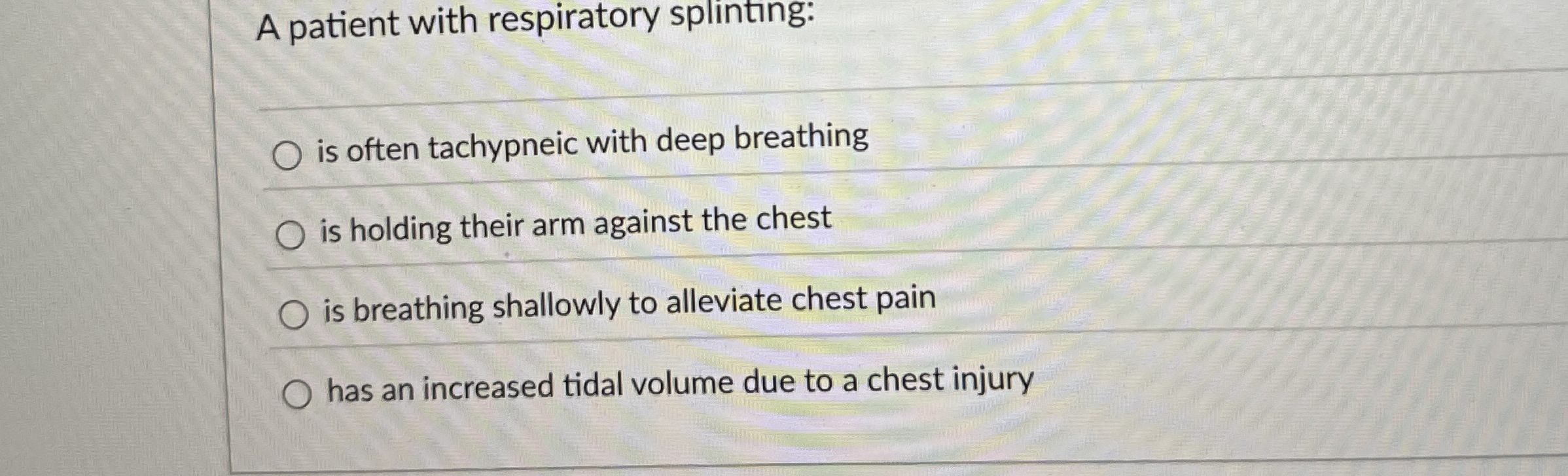 Solved A patient with respiratory splinting ﻿is often