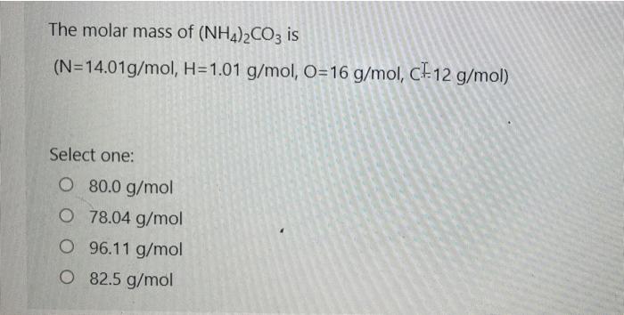 Solved The Molar Mass Of (Nh4)2Co3 Is (N=14.01G/Mol, H=1.01 | Chegg.com