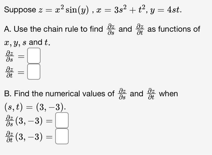 Solved Suppose z=x2sin(y),x=3s2+t2,y=4st A. Use the chain