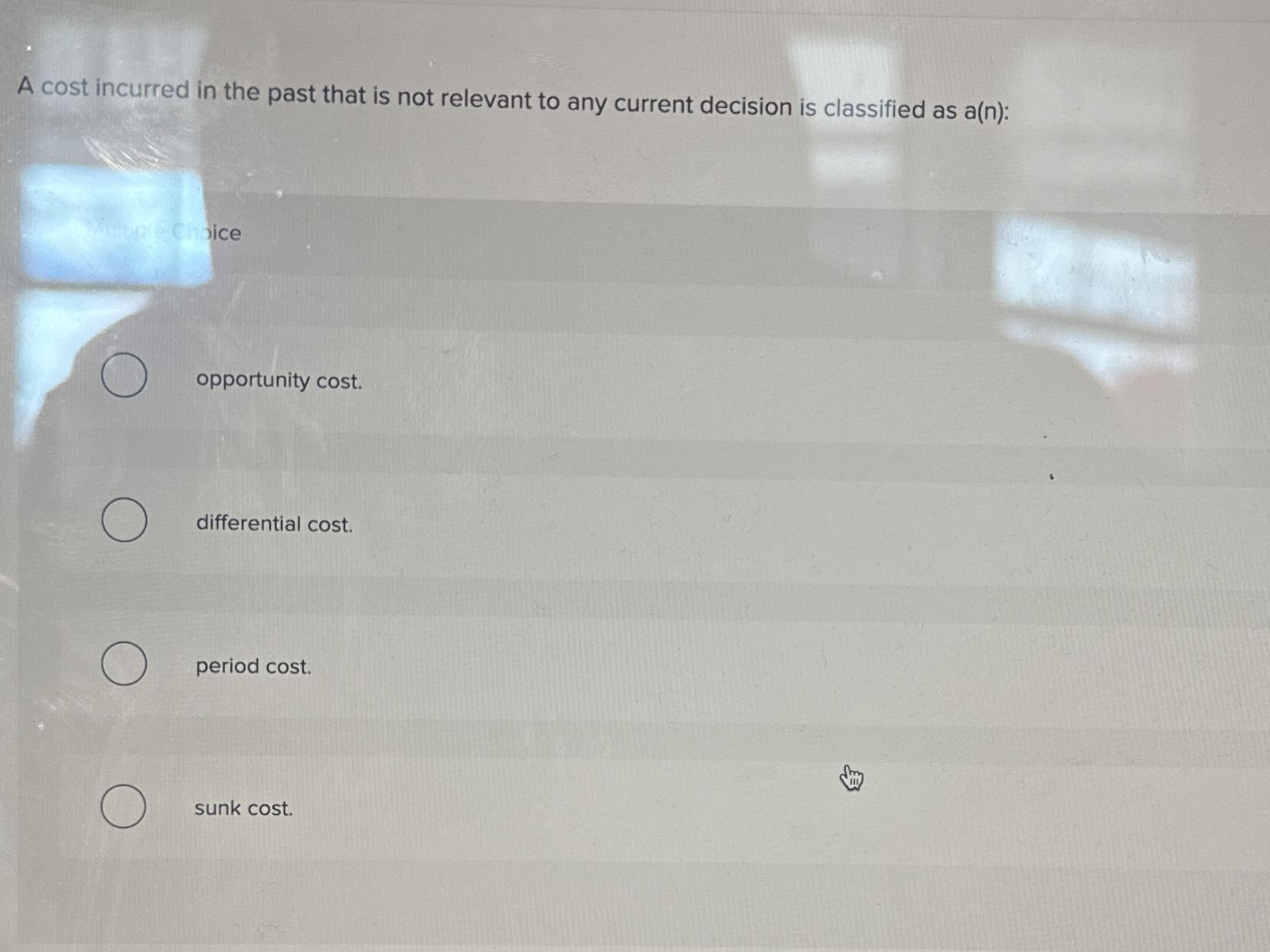 Solved A cost incurred in the past that is not relevant to