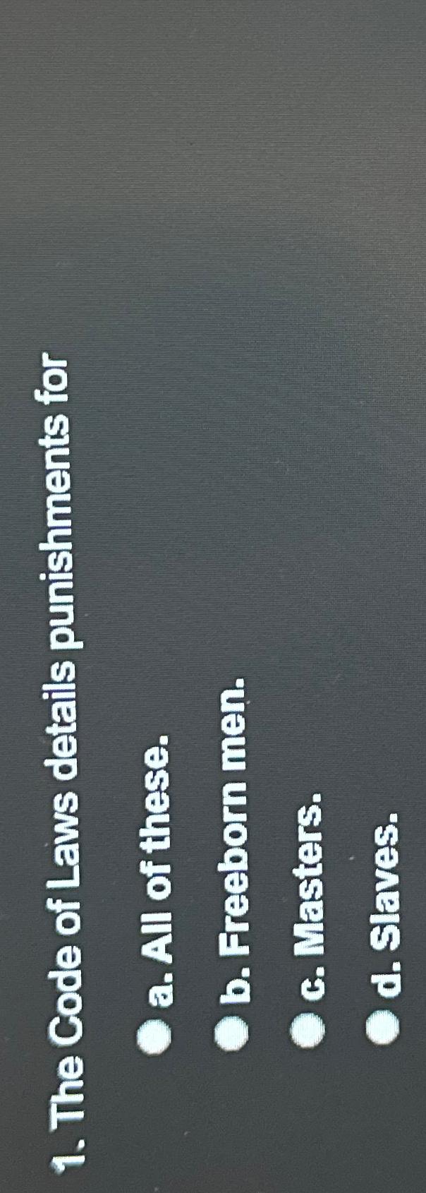 Solved The Code of Laws details punishments fora. ﻿All of