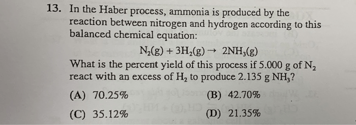 Solved 13. In The Haber Process, Ammonia Is Produced By The | Chegg.com