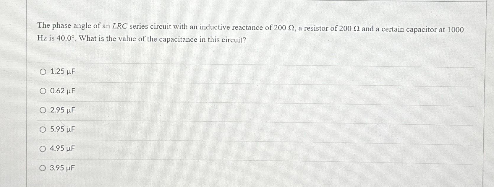 Solved The phase angle of an LRC ﻿series circuit with an