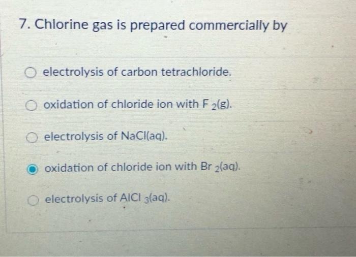 Solved 7. Chlorine gas is prepared commercially by
