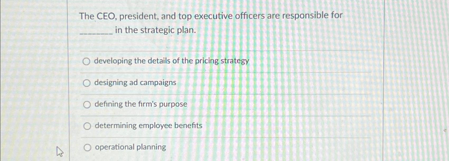 Solved The CEO, president, and top executive officers are