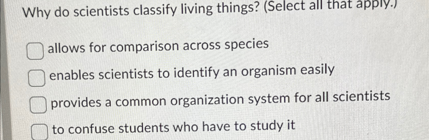 Solved Why do scientists classify living things? (Select all Chegg
