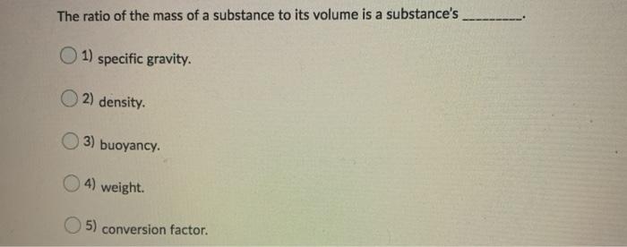 Solved The Ratio Of The Mass Of A Substance To Its Volume Is | Chegg.com
