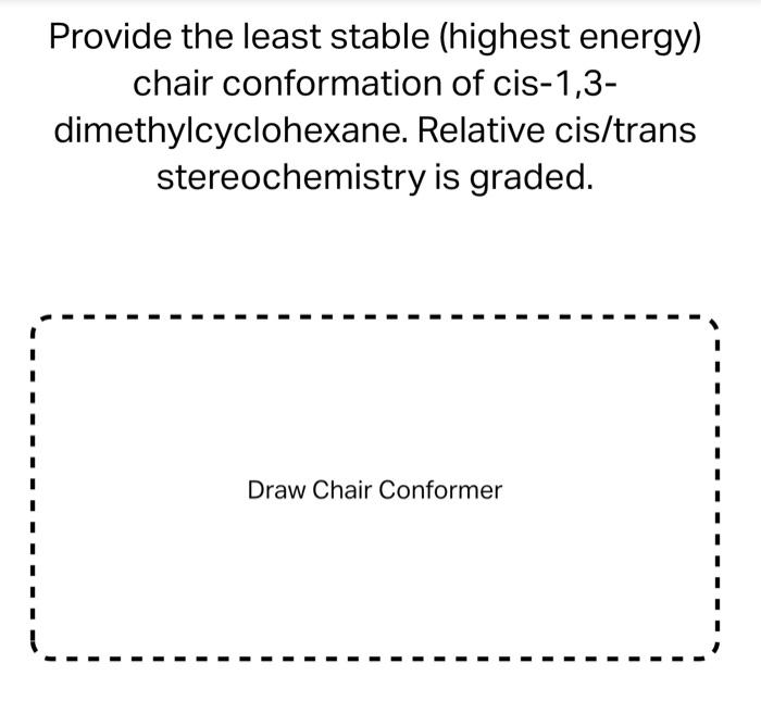 Solved Provide the least stable (highest energy) chair