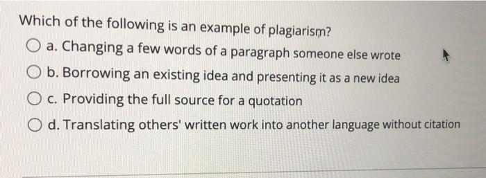 Solved Which Of The Following Is An Example Of Plagiarism? O | Chegg.com