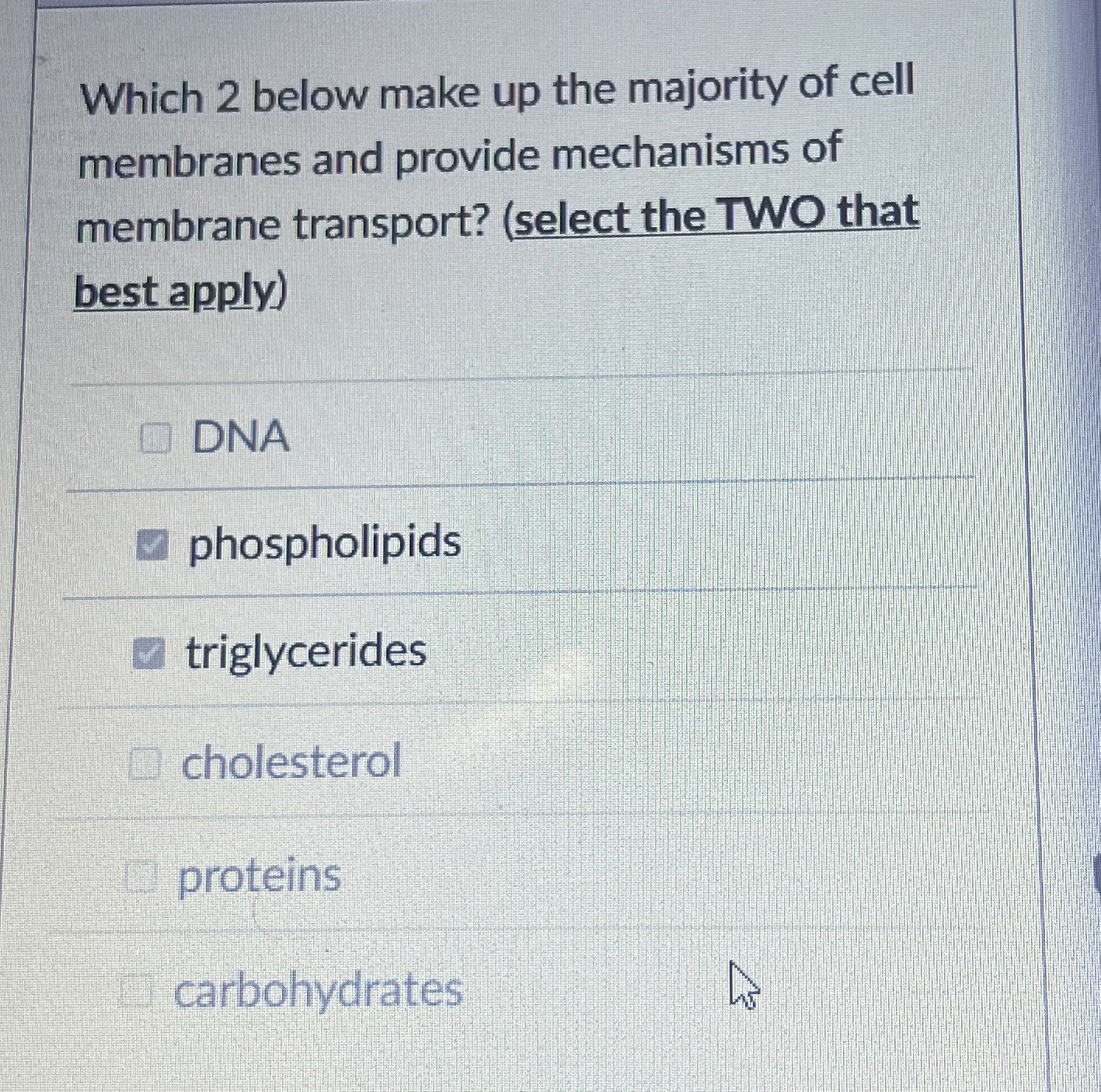 Solved Which 2 ﻿below make up the majority of cell membranes