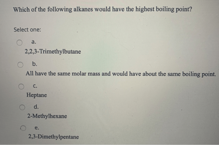 Solved Which Of The Following Alkanes Would Have The High...