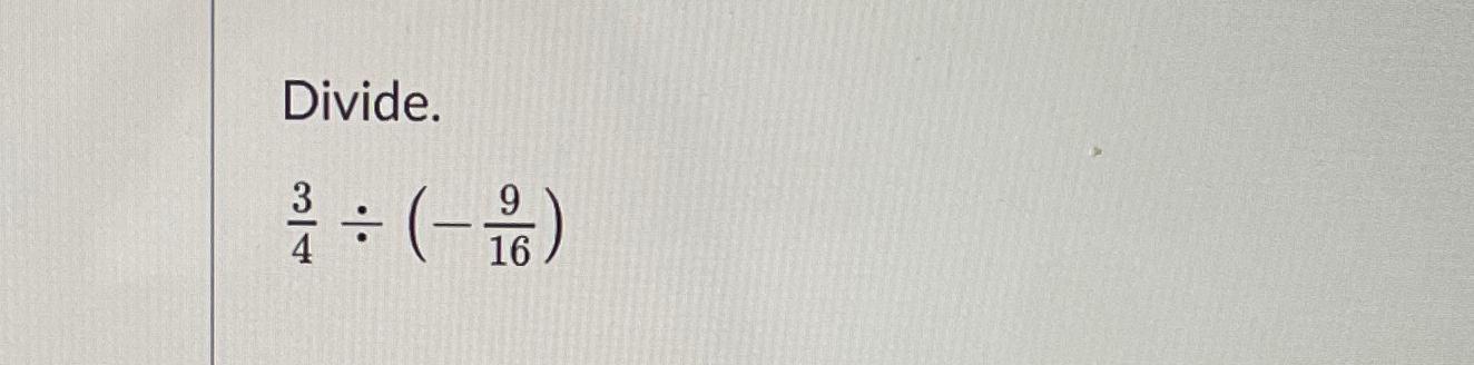 Solved Divide.34÷(-916) | Chegg.com