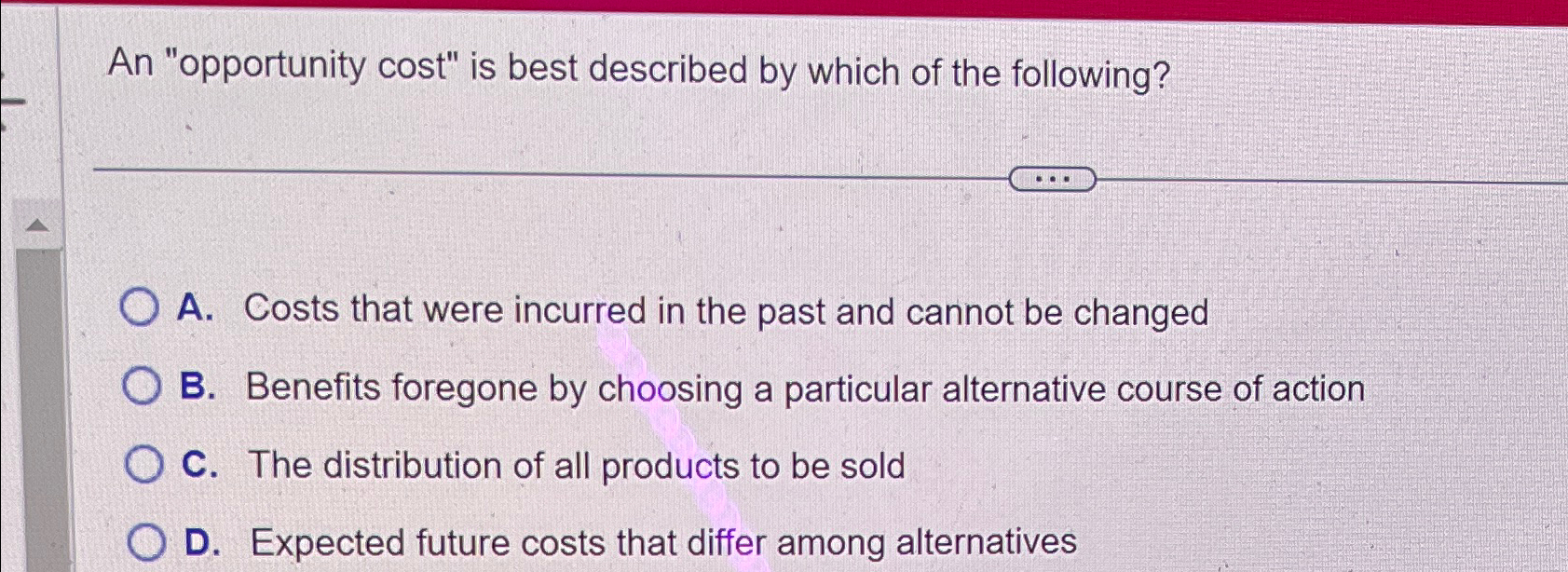 Solved An "opportunity cost" is best described by which of