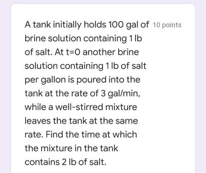 Solved A tank initially holds 100 gal of 10 points brine