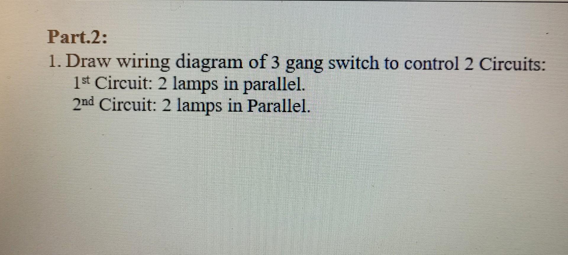 Solved Part.2: 1. Draw wiring diagram of 3 gang switch to | Chegg.com