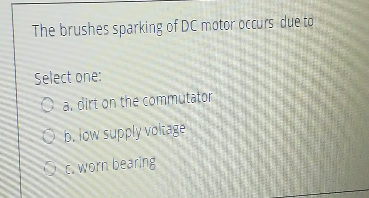 Solved The brushes sparking of DC motor occurs due to Select