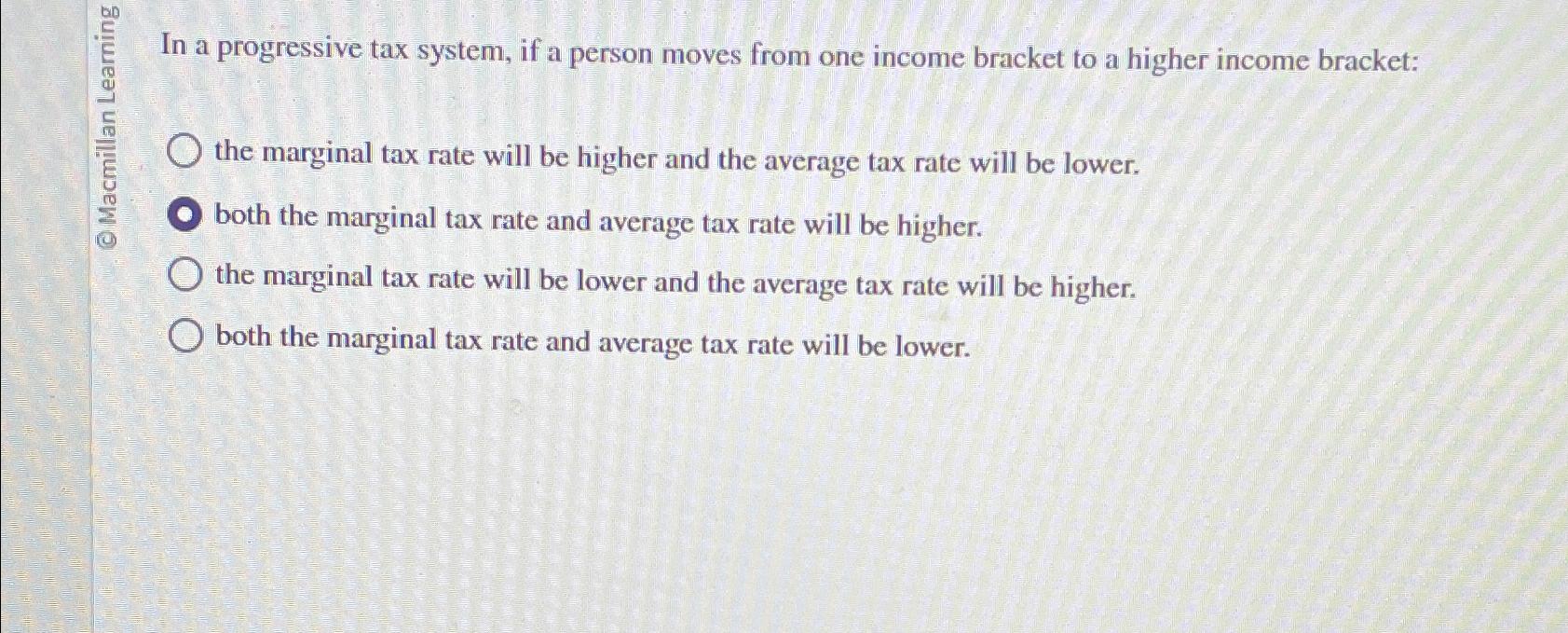 Solved In a progressive tax system, if a person moves from