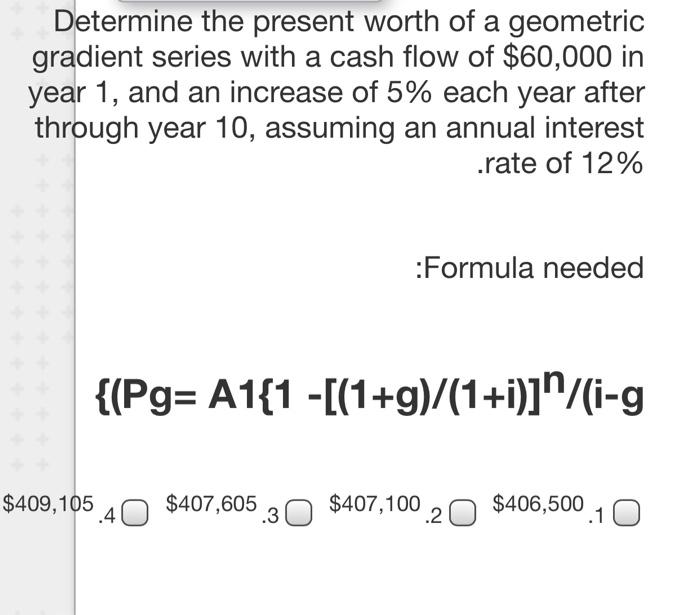 Solved Determine the present worth of a geometric gradient | Chegg.com