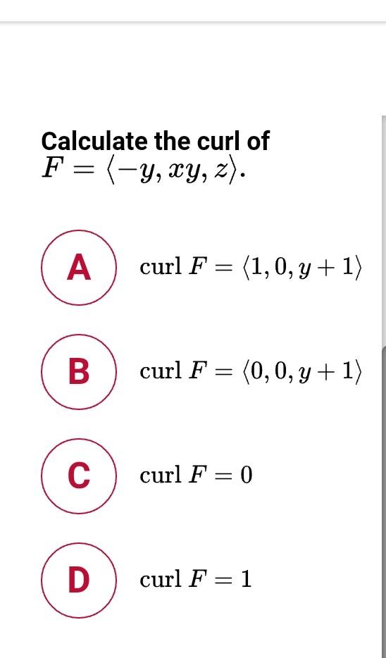 Solved Calculate the curl of F=(4, xy, z). A curl F = (1,0,