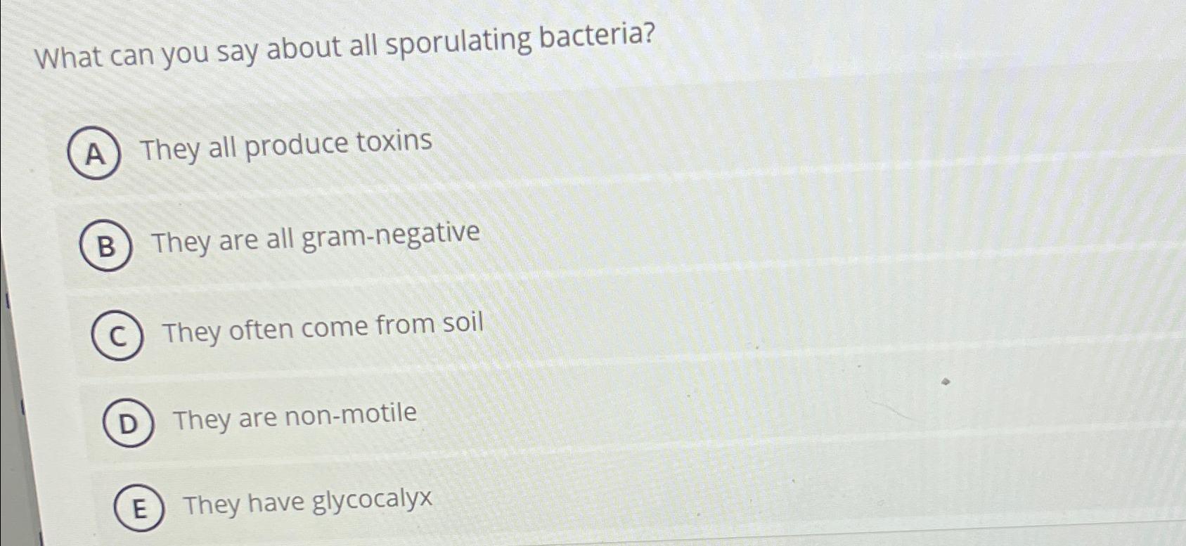 Solved What can you say about all sporulating bacteria?They