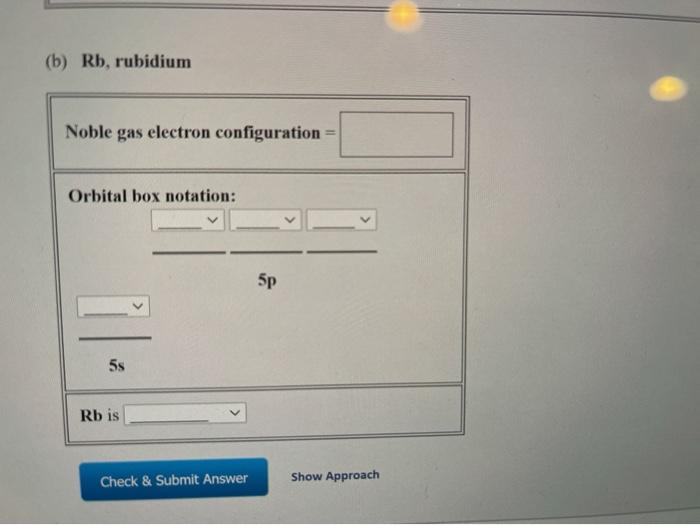 Solved (b) Rb, rubidium Noble gas electron configuration | Chegg.com