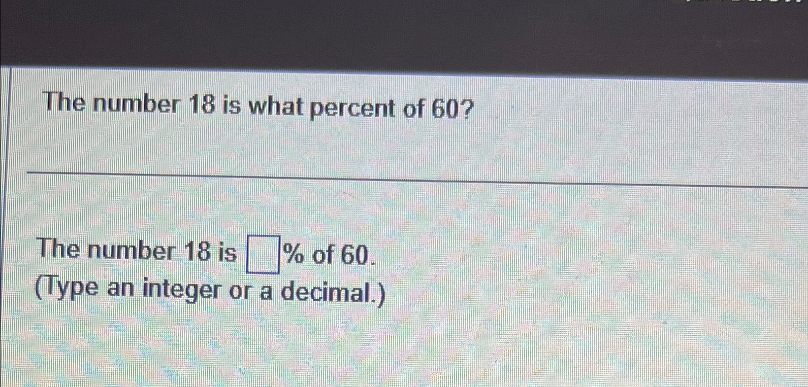 Solved The number 18 ﻿is what percent of 60 ?The number 18 | Chegg.com