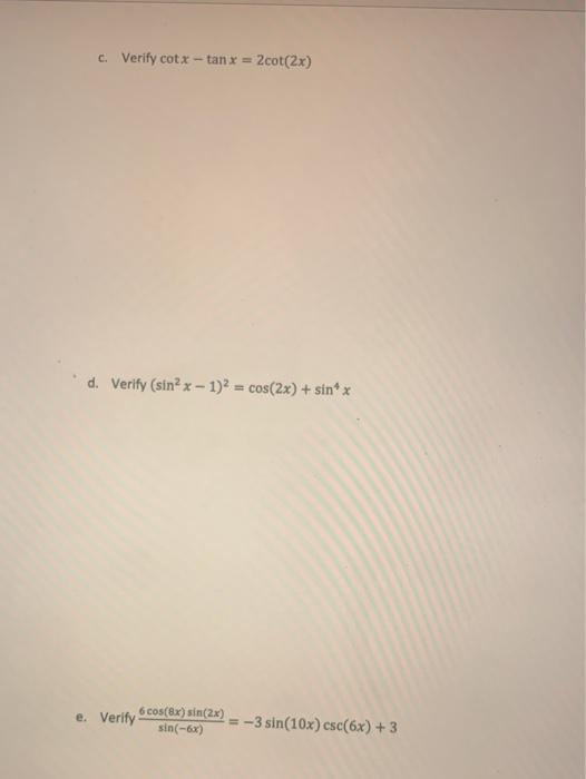 Solved c. Verify cotx tan x = 2cot(2x) d. Verify (sin? x