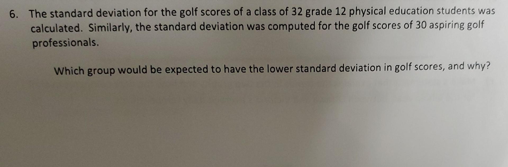 Solved 6. The standard deviation for the golf scores of a