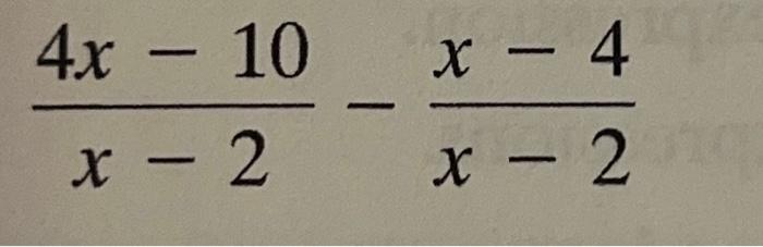 Solved 4x - 10 x - 2 x - 4 x - 2 | Chegg.com