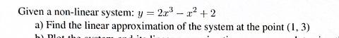 Solved Given a non-linear system: y=2x3−x2+2 a) Find the | Chegg.com