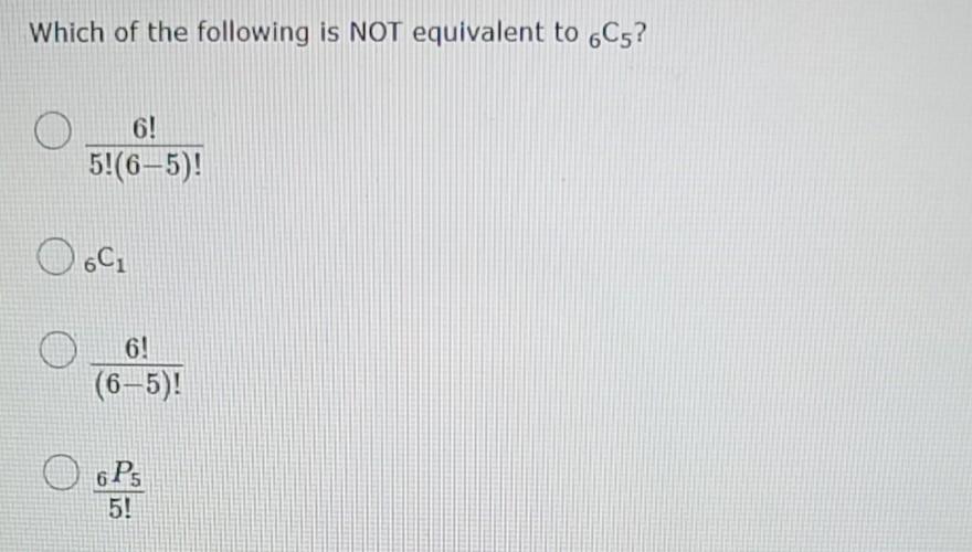 Solved Which of the following is NOT equivalent to 6C5? 6! | Chegg.com
