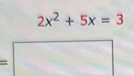 Solved 2x2+5x=3 | Chegg.com
