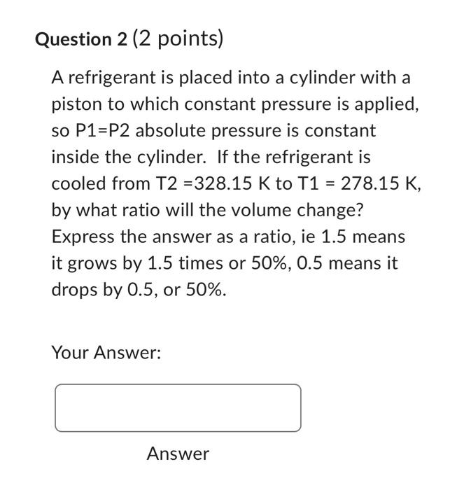Solved Question 2 (2 points) A refrigerant is placed into a | Chegg.com