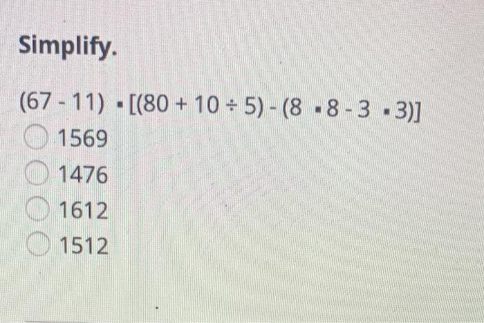 Solved Simplify. (67 - 11) - [(80 + 10 =5) -(8.8-3-3)] 1569 | Chegg.com