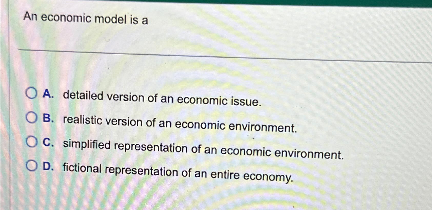 Solved An economic model is aA. ﻿detailed version of an | Chegg.com
