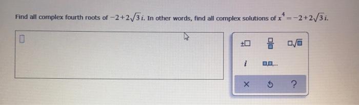 Solved Find All Complex Fourth Roots Of 2+2/3i. In Other...