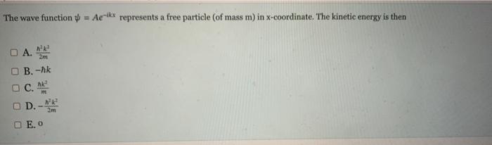 Solved The wave function ψ=Ae−ikx represents a free particle | Chegg.com