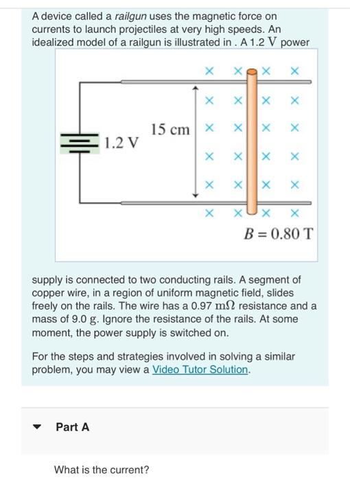 Solved A device called a railgun uses the force on