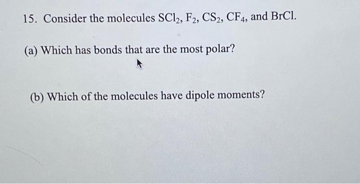 Solved 15. Consider the molecules SCl2, F2,CS2,CF4, and | Chegg.com