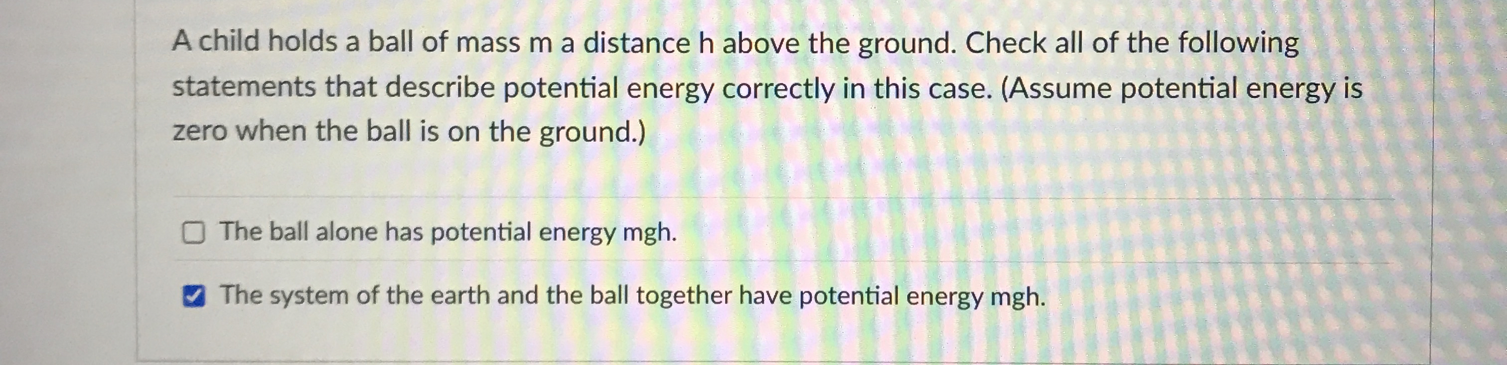 Solved A child holds a ball of mass m ﻿a distance h ﻿above