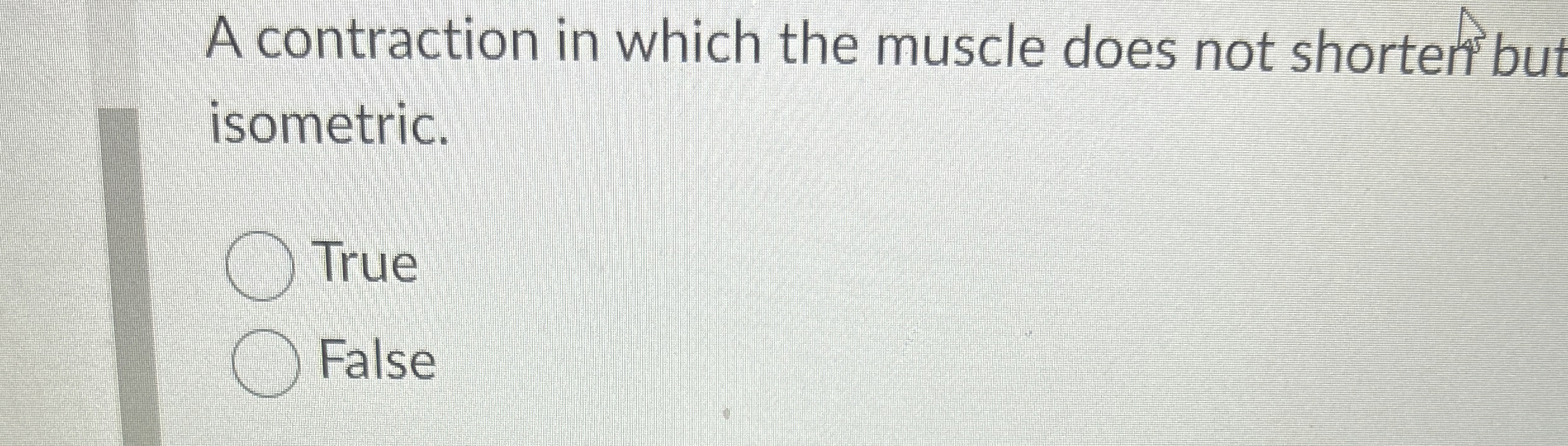 Solved A contraction in which the muscle does not shorten bu