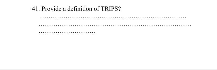 Solved 41. Provide a definition of TRIPS? | Chegg.com