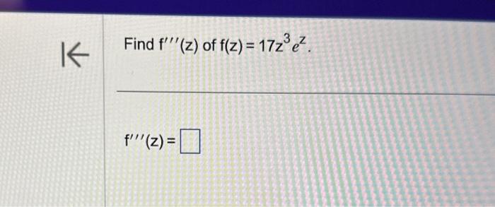 Solved Find f′′′(z) of f(z)=17z3ez. f′′′(z)= | Chegg.com