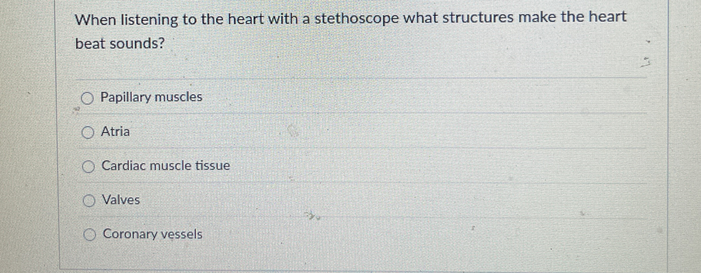 Solved When listening to the heart with a stethoscope what
