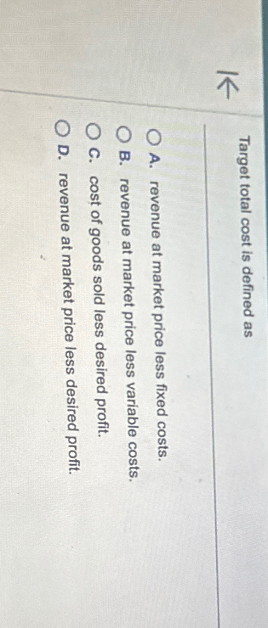 Solved Target total cost is defined asA. ﻿revenue at market