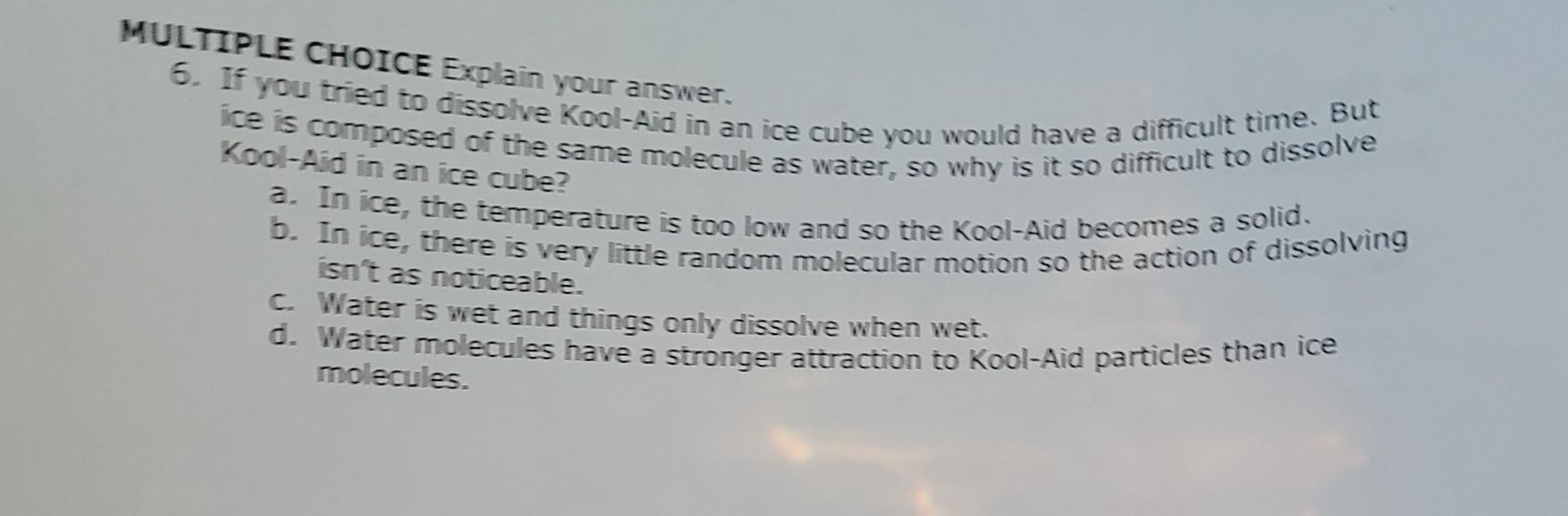 Solved CHOICE Kool Aid ice cube? 6. If you tried to dissolve