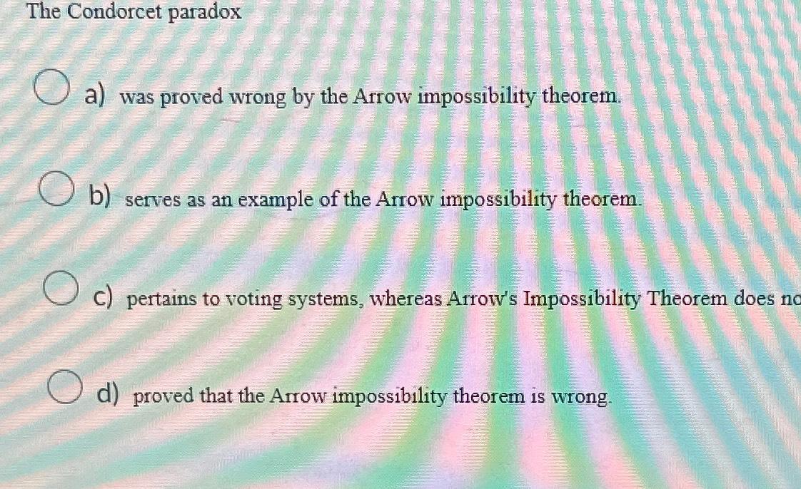 Solved The Condorcet paradoxa) ﻿was proved wrong by the