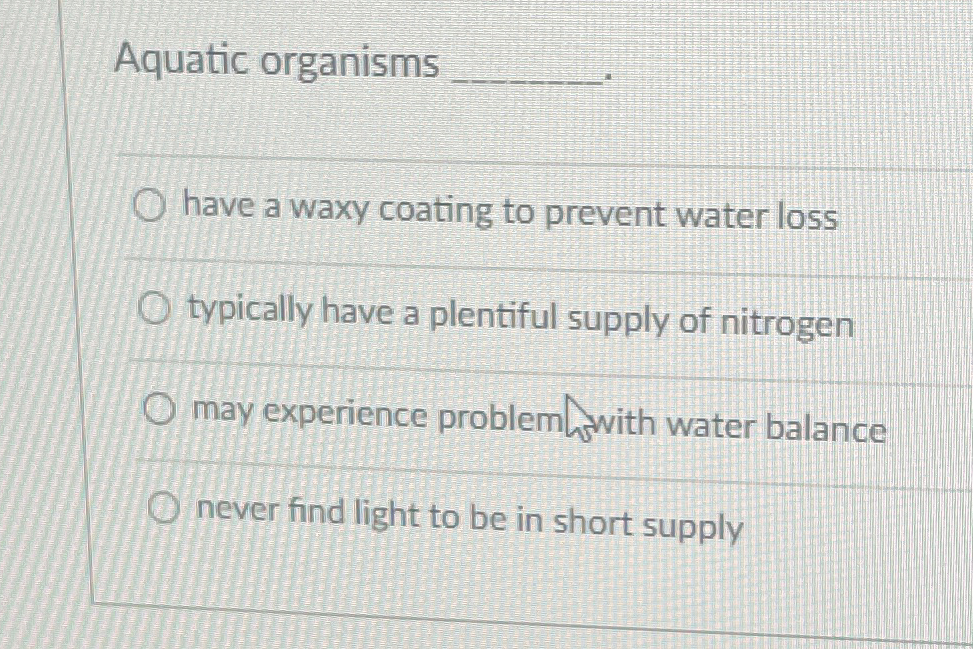 Solved Aquatic organisms q,have a waxy coating to prevent