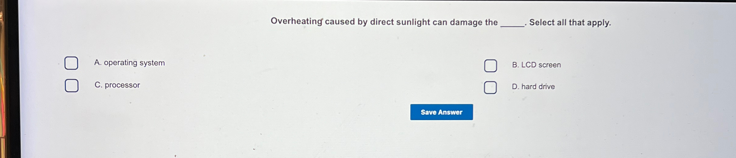 Solved Overheating caused by direct sunlight can damage